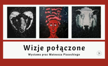 Wizje połączone - wystawa prac Mateusza Piaseckiego